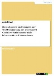 Moeglichkeiten und Grenzen der Wertbestimmung mit Discounted Cashflow-Verfahren fur nicht boersennotierte Unternehmen