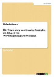 Die Entwicklung von Sourcing Strategien im Rahmen von Wertschoepfungspartnerschaften