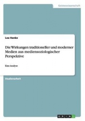 Die Wirkungen traditioneller und moderner Medien aus mediensoziologischer Perspektive - Eine Analyse