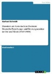 Hussiten am historischen Horizont. Deutsche Forschungs- und Deutungsansatze in Ost und West (1949-1989)