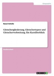 Gletschergliederung, Gletschertypen und Gletscherverbreitung. Ein Kurzuberblick