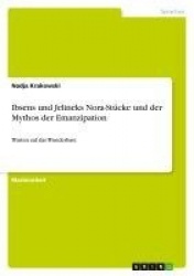 Ibsens und Jelineks Nora-Stucke und der Mythos der Emanzipation - Warten auf das Wunderbare