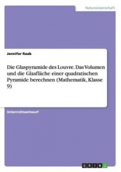 Die Glaspyramide des Louvre. Das Volumen und die Glasfläche einer quadratischen Pyramide berechnen (Mathematik, Klasse 9)