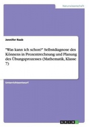 Was kann ich schon? Selbstdiagnose des Koennens in Prozentrechnung und Planung des UEbungsprozesses (Mathematik, Klasse 7)
