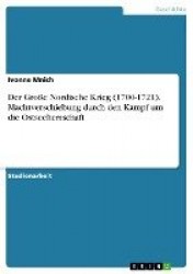 Der Große Nordische Krieg (1700-1721). Machtverschiebung durch den Kampf um die Ostseeherrschaft