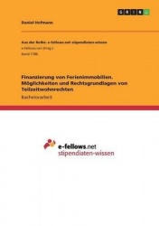 Finanzierung von Ferienimmobilien. Moeglichkeiten und Rechtsgrundlagen von Teilzeitwohnrechten