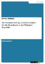 Der Versailler Vertrag. Instabilitatsfaktor fur die Demokratie in der Weimarer Republik?