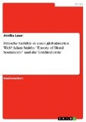 Ethische Gefuhle in einer globalisierten Welt? Adam Smiths Theory of Moral Sentiments und die Textilindustrie