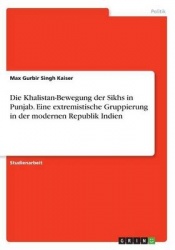 Die Khalistan-Bewegung Der Sikhs in Punjab. Eine Extremistische Gruppierung in Der Modernen Republik Indien