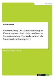Untersuchung der Nominalbildung im Deutschen und im Arabischen bzw. im Marokkanischen. Das Verb 