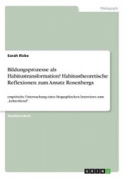 Bildungsprozesse als Habitustransformation? Habitustheoretische Reflexionen zum Ansatz Rosenbergs - empirische Untersuchung eine