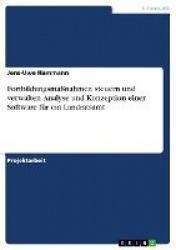 Fortbildungsmassnahmen steuern und verwalten. Analyse und Konzeption einer Software fur ein Landratsamt