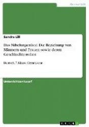 Das Nibelungenlied. Die Beziehung von Mannern und Frauen sowie deren Geschlechterrollen - Deutsch, 7. Klasse, Gymnasium