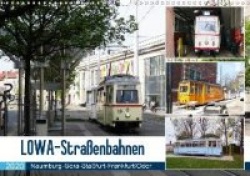 LOWA-Straßenbahnen  Naumburg-Gera-Staßfurt-Frankfurt/Oder (Wandkalender 2020 DIN A3 quer)