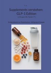 Supplements verstehen - GLP-1 Edition: Evidenzbasiert zu Muskelschutz, Sättigung & Energie