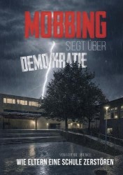 Mobbing siegt über Demokratie - Wie Eltern eine Schule zerstörten