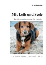 Mit Leib und Seele - Ernährungsberaterin für Hunde - in einem System, das krank macht