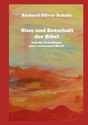 Sinn und Botschaft der Bibel - und die Grundlagen einer autonomen Moral