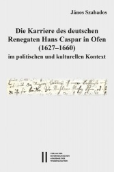 Die Karriere Des Deutschen Renegaten Hans Caspar in Ofen (1627-1660) Im Politischen Und Kulturellen Kontext
