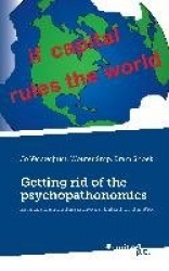 Getting Rid of the Psychopathonomics - An Economic Alternative on Behalf of the 99%