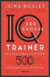 Der große IQ-Trainer. Das Übungsbuch mit über 500 Aufgaben und Lösungen