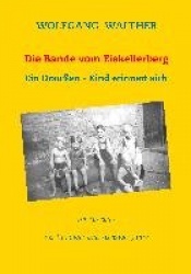 Die Bande vom Eiskellerberg - Ein Draußen-Kind erinnert sich