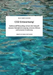 CO2-Entwarnung! - Kohlenstoff-Recycling sichert die Zukunft unserer Energieversorgung, unseres Klimas und unserer Ernährung