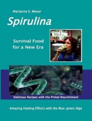 SPIRULINA Survival Food for a New Era - Amazing Healing Success with the Blue-green Algae - Delicious Recipes with the Primal No