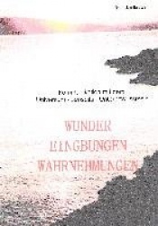 Wunder Eingebungen Wahrnehmungen - Kommunikation mit dem Universum - Jenseits - Unterbewusstsein