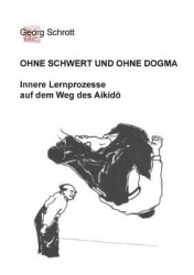 Ohne Schwert und ohne Dogma - Innere Lernprozesse auf dem Weg des Aikido