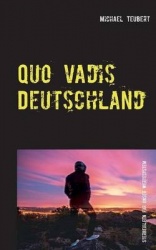 Quo vadis Deutschland - Von sozialen Netzwerken, Großen Koalitionen, religiösem Wahn und weiteren legalen Sterbehilfen für unser