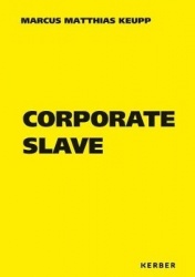 Marcus Matthias Keupp - Corporate Slave