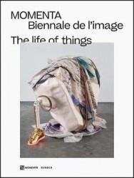 MOMENTA Biennale de l'image: The Life of Things