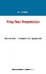 Pimp Your Presentation - Präsentieren - zeitgemäß und zielgerichtet