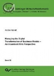 Managing the Digital Transformation of Business Models. An Incumbent Firm Perspective