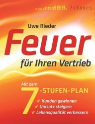 Feuer fur Ihren Vertrieb - Mit dem 7-Stufen-Plan Kunden gewinnen, Umsatz steigern, Lebensqualitat verbessern