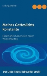 Meines Gotteslichts Konstante - Fabelhaftes Generieren neuer Wirklichkeiten