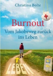 Burnout - Vom Jakobsweg zurück ins Leben - Oder: Wenn der Pilgerweg in Santiago erst anfängt