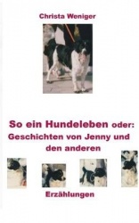 So ein Hundeleben oder - Geschichten von Jenny und den anderen