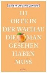 111 Orte in der Wachau, die man gesehen haben muss