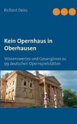 Kein Opernhaus in Oberhausen - Wissenswertes und Gesangloses zu 99 deutschen Opernspielstätten
