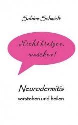 Nicht kratzen, waschen! - Neurodermitis verstehen und heilen
