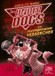 Die Underdogs (Band 2) - Ein hundsgemeiner Verbrecher