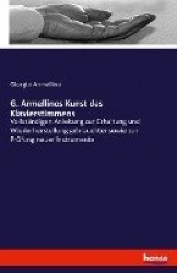 G. Armellinos Kunst des Klavierstimmens - Vollständigen Anleitung zur Erhaltung und Wiederherstellung gebrauchter sowie zur Prüf