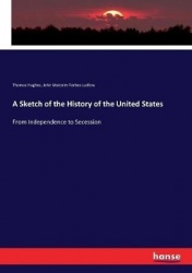 A Sketch of the History of the United States - From Independence to Secession