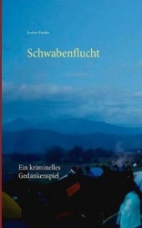 Schwabenflucht - Ein kriminelles Gedankenspiel