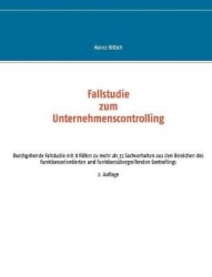 Fallstudie zum Unternehmenscontrolling - Durchgehende Fallstudie mit 8 Fallen zu mehr als 35 Sachverhalten aus den Bereichen des