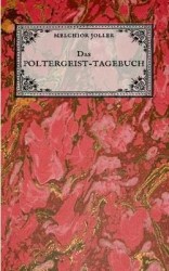 Das Poltergeist-Tagebuch des Melchior Joller - Protokoll der Poltergeistphänomene im Spukhaus zu Stans - 