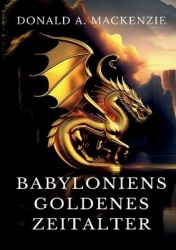 Babyloniens goldenes Zeitalter - Mythen aus Babylonien und Assyrien