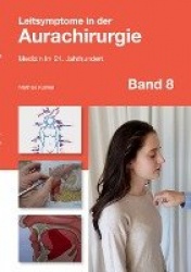 Leitsymptome in der Aurachirurgie Band 8 - Medizin im 21. Jahrhundert